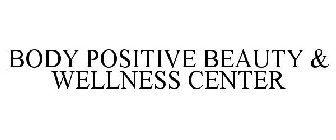 BODY POSITIVE BEAUTY & WELLNESS CENTER