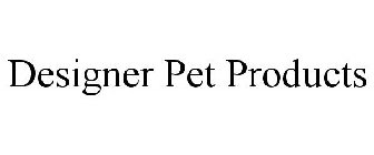 DESIGNER PET PRODUCTS