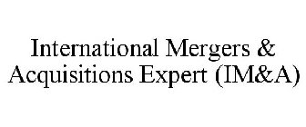 INTERNATIONAL MERGERS & ACQUISITIONS EXPERT (IM&A)