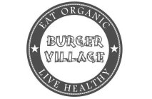 EAT ORGANIC BURGER VILLAGE LIVE HEALTHY