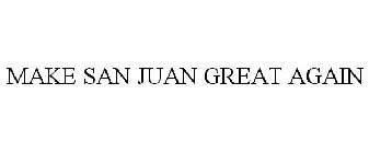 MAKE SAN JUAN GREAT AGAIN