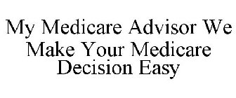 MY MEDICARE ADVISOR WE MAKE YOUR MEDICARE DECISION EASY