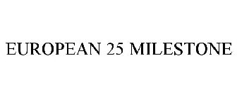 EUROPEAN 25 MILESTONE