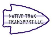 NATIVE TRAX TRANSPORT LLC