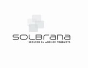 SOLBRANA SECURED BY ANCHOR PRODUCTS
