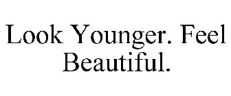 LOOK YOUNGER. FEEL BEAUTIFUL.