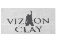 VIZION CLAY IS THE NAME. WITH A MAN IN THE MIDDLE OF THE SECOND I. THE CLAY IS UNDER VIZION. STANDARD LETTERS