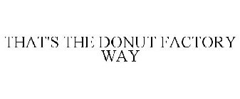 THAT'S THE DONUT FACTORY WAY