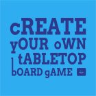 CREATE YOUR OWN TABLETOP BOARD GAME