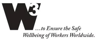 W3...TO ENSURE THE SAFE WELLBEING OF WORKERS WORLDWIDE.