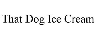 THAT DOG ICE CREAM
