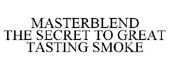 MASTERBLEND THE SECRET TO GREAT TASTING SMOKE