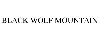BLACK WOLF MOUNTAIN
