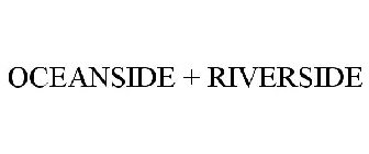 OCEANSIDE + RIVERSIDE