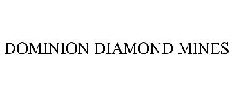 DOMINION DIAMOND MINES