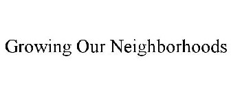 GROWING OUR NEIGHBORHOODS