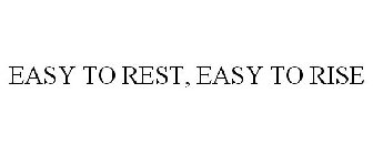 EASY TO REST, EASY TO RISE
