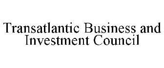 TRANSATLANTIC BUSINESS AND INVESTMENT COUNCIL