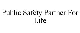 PUBLIC SAFETY PARTNER FOR LIFE
