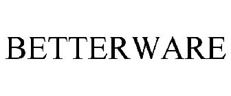 BETTERWARE