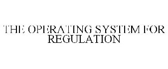 THE OPERATING SYSTEM FOR REGULATION