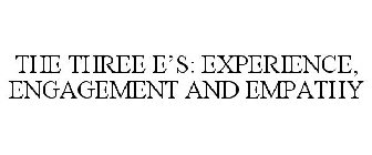THE THREE E'S: EXPERIENCE, ENGAGEMENT AND EMPATHY