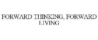 FORWARD THINKING, FORWARD LIVING