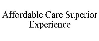AFFORDABLE CARE SUPERIOR EXPERIENCE