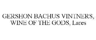 GERSHON BACHUS VINTNERS WINE OF THE GODS LARES