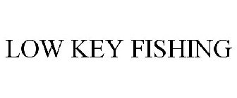 LOW KEY FISHING