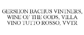 GERSHON BACHUS VINTNERS, WINE OF THE GODS, VILLA VINO TUTTO ROSSO, VVTR