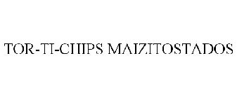 TOR-TI-CHIPS MAIZITOSTADOS