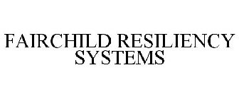 FAIRCHILD RESILIENCY SYSTEMS