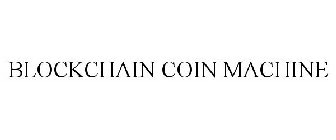 BLOCKCHAIN COIN MACHINE