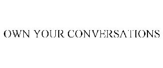 OWN YOUR CONVERSATIONS