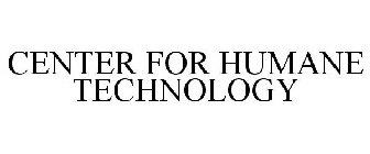 CENTER FOR HUMANE TECHNOLOGY