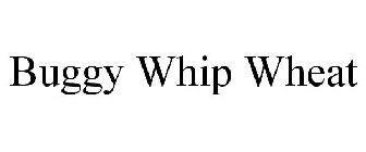 BUGGY WHIP WHEAT