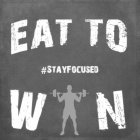 EAT TO WIN #STAYFOCUSED