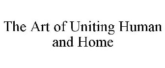 THE ART OF UNITING HUMAN AND HOME