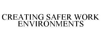 CREATING SAFER WORK ENVIRONMENTS