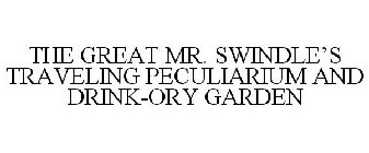 THE GREAT MR. SWINDLE'S TRAVELING PECULIARIUM AND DRINK-ORY GARDEN