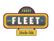 TRUST YOUR FLEET TO UNCLE EDS