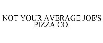 NOT YOUR AVERAGE JOE'S PIZZA CO.