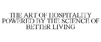 THE ART OF HOSPITALITY POWERED BY THE SCIENCE OF BETTER LIVING