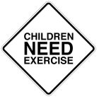 CHILDREN NEED EXERCISE