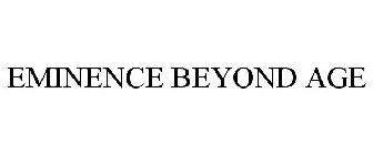 EMINENCE BEYOND AGE