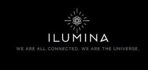 ILUMINA WE ARE ALL CONNECTED, WE ARE THE UNIVERSE
