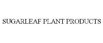 SUGARLEAF PLANT PRODUCTS