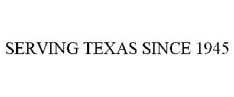 SERVING TEXAS SINCE 1945