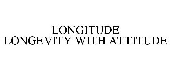 LONGITUDE LONGEVITY WITH ATTITUDE